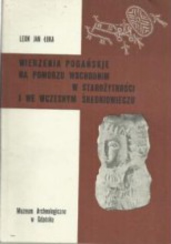 Okładka: Leon Jan Łuka - Wierzenia pogańskie na Pomorzu Wschodnim w starożytności i we wczesnym średniowieczu