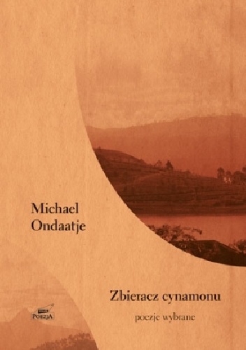 Okładka: Michael Ondaatje - Zbieracz cynamonu. Poezje wybrane