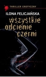 Okładka: Ilona Felicjańska - Wszystkie odcienie czerni