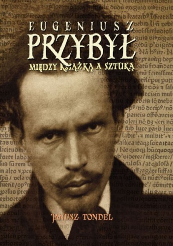 Okładka: Janusz Tondel - Między książką a sztuką. Eugeniusza Przybyła, toruńskiego bibliofila i malarza pasje i rozczarowania