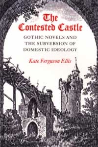 Okładka: Kate Ferguson Ellis - The Contested Castle: Gothic Novels and the Subversion of Domestic Ideology