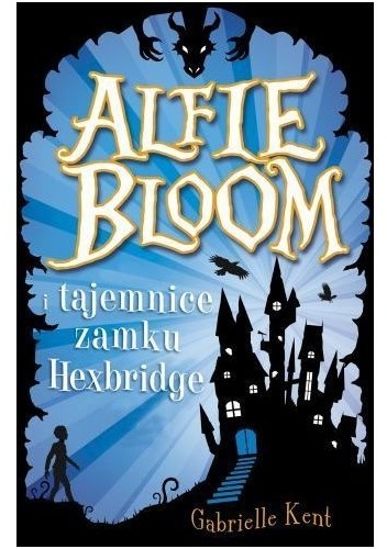 Okładka: Gabrielle Kent - Alfie Bloom i tajemnice zamku Hexbridge