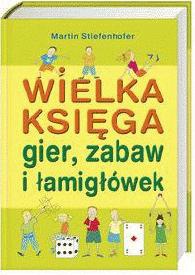 Okładka: Martin Siefenhofer - Wielka księga gier, zabaw i łamigłówek