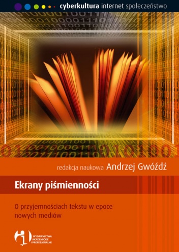 Okładka: Andrzej Gwóźdź red. - Ekrany piśmienności. O przyjemnościach tekstu w epoce nowych mediów