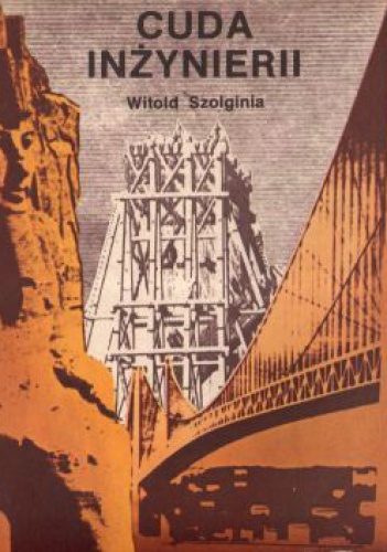Okładka: Witold Szolginia - Cuda inżynierii