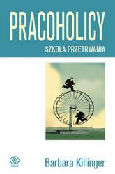 Okładka: Barbara Killinger - Pracoholicy. Szkoła przetrwania