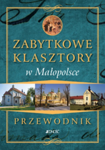 Okładka: Marcin Pielesz - Zabytkowe klasztory w Małopolsce - przewodnik