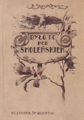 Okładka: Jan Staszkiewicz - Było to pod Smolenskiem. Powieść historyczna z roku 1812 dla mlodzieży