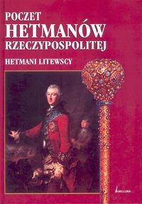 Okładka: Mirosław Nagielski - Poczet Hetmanów Rzeczypospolitej Hetmani litewscy