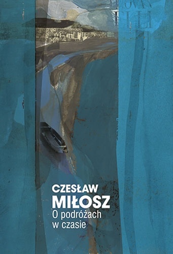 Okładka: Czesław Miłosz - O podróżach w czasie