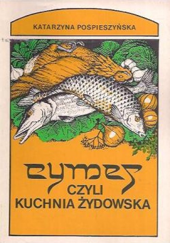 Okładka: Katarzyna Pospieszyńska - Cymes, czyli kuchnia żydowska i przepisy kulinarne z Izraela