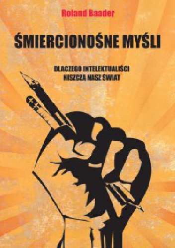 Okładka: Roland Baader - Śmiercionośne myśli. Dlaczego intelektualiści niszczą nasz świat