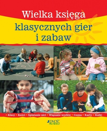 Okładka:  praca zbiorowa - Wielka księga klasycznych gier i zabaw