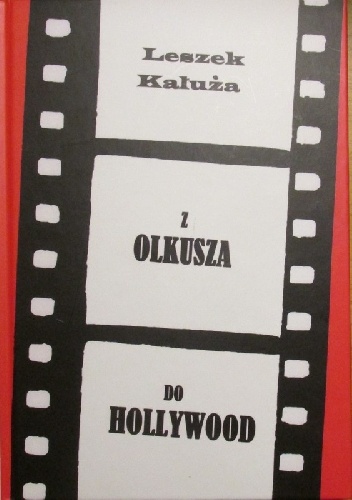 Okładka: Leszek Kałuża - Z Olkusza do Hollywood