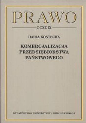 Okładka: Daria Kostecka - Komercjalizacja przedsiębiorstwa państwowego
