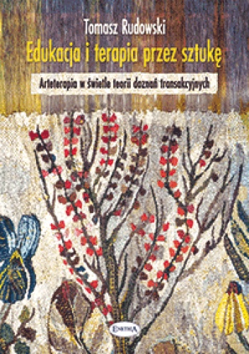 Okładka: Tomasz Rudowski - Edukacja i terapia przez sztukę