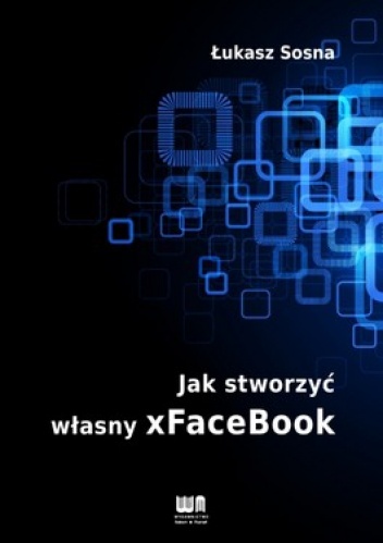 Okładka: Łukasz Sosna - Jak stworzyć własny xFaceBook