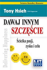 Okładka: Tony Hsieh - Dawaj innym szczęście - Ścieżka pasji zysku i celu