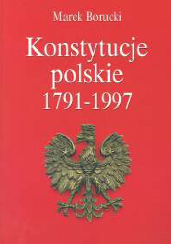 Okładka: Marek Borucki - Konstytucje polskie 1791-1997