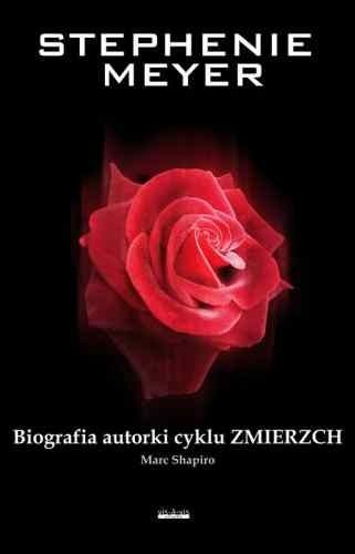 Okładka: Marc Shapiro - Stephenie Meyer. Biografia Autorki Cyklu Zmierzch