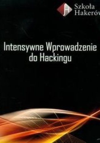 Okładka: Mikołajczyk Paulina - Intensywne wprowadzenie do Hackingu z płytą DVD