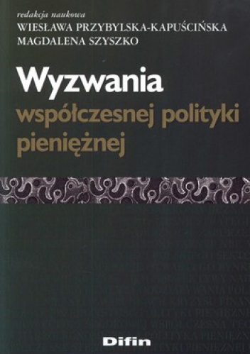 Okładka: Wiesława Przybylska-Kapuścińska - Wyzwania współczesnej polityki pieniężnej