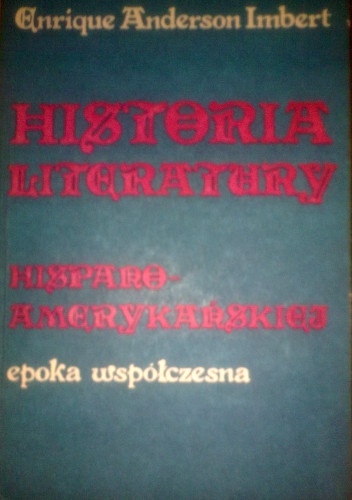 Okładka: Enrique Anderson Imbert - Historia literatury hispanoamerykańskiej