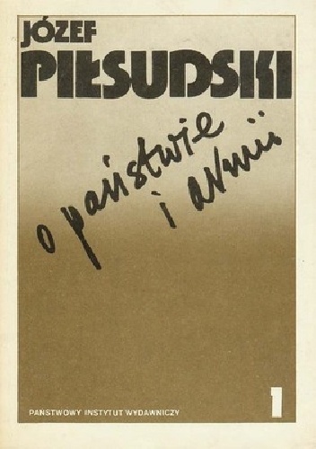 Okładka: Józef Piłsudski - O państwie i armii. Tom I. Wybór pism