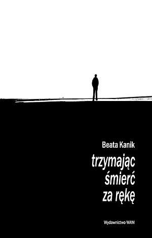 Okładka: Beata Kanik - Trzymając śmierć za rękę