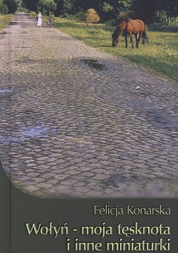 Okładka: Felicja Konarska - Wołyń - moja tęsknota i inne miniaturki