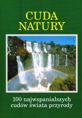 Okładka:  praca zbiorowa - Cuda natury: 100 najwspanialszych cudów świata przyrody