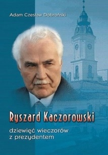 Okładka: Adam Czesław Dobroński - Ryszard Kaczorowski. Dziewięć wieczorów z prezydentem