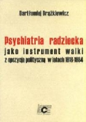Okładka: Bartłomiej Brążkiewicz - Psychiatria radziecka jako instrument walki z opozycja polityczną w latach 1918-1984