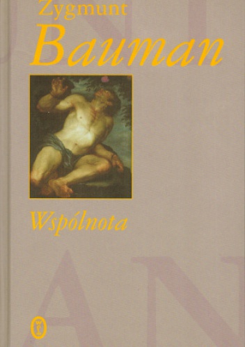 Okładka: Zygmunt Bauman - Wspólnota. W poszukiwaniu bezpieczeństwa w niepewnym świecie