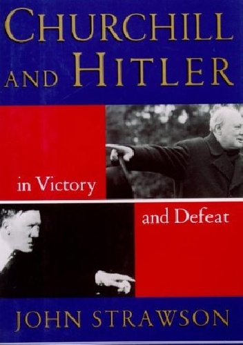 Okładka: John Strawson - Churchill and Hitler: In Victory and Defeat