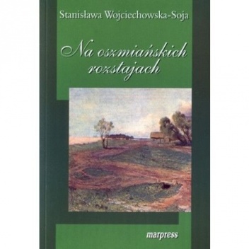 Okładka: Stanisława Wojciechowska-Soja - Na oszmiańskich rozstajach