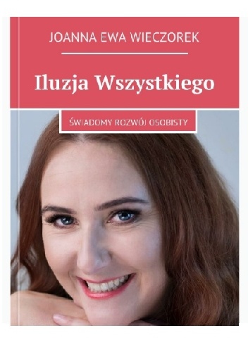 Okładka: Joanna Ewa Wieczorek - Iluzja Wszystkiego: Świadomy rozwój osobisty