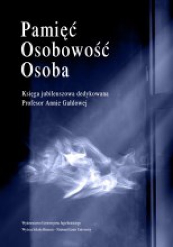 Okładka: Aleksandra Tokarz - Pamięć. Osobowość. Osoba. Księga jubileuszowa dedykowana Profesor Annie Gałdowej