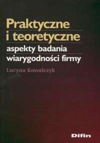 Okładka: Lucyna Kowalczyk - Praktyczne i teoretyczne aspekty badania wiarygodności firmy