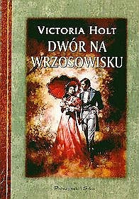 Okładka: Victoria Holt - Dwór na wrzosowisku