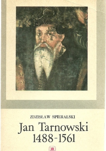 Okładka: Zdzisław Spieralski - Jan Tarnowski 1488-1561