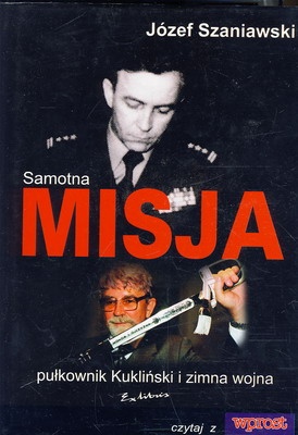 Okładka: Józef Szaniawski - Samotna misja - pułkownik Kukliński i zimna wojna