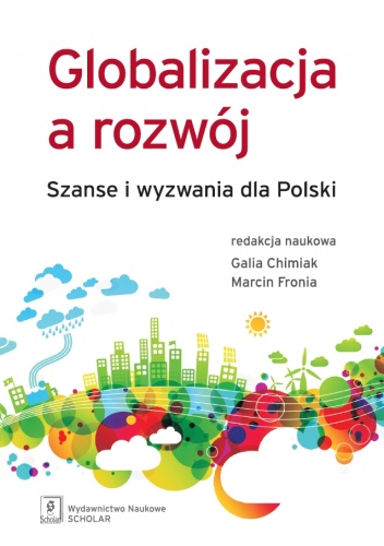 Okładka: Galia Chimiak - Globalizacja a rozwój. Szanse i wyzwania dla Polski