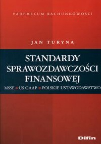 Okładka: Jan Turyna - Standardy sprawozdawczości finansowej. MSR-US GAAP-Polskie Ustawodawstwo
