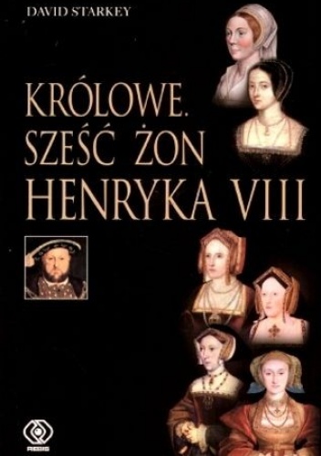 Okładka: David Starkey - Królowe: Sześć żon Henryka VIII