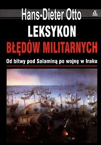 Okładka: Otto Hans-Dieter - Leksykon błędów militarnych. Od bitwy pod Salaminą po wojnę w Iraku