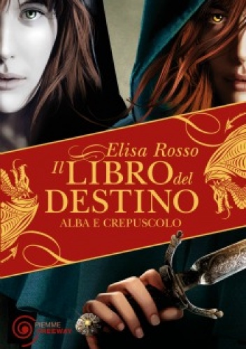 Okładka: Elisa Rosso - ALBA E CREPUSCOLO. IL LIBRO DEL DESTINO