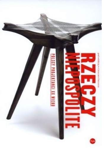 Okładka:  praca zbiorowa - Rzeczy niepospolite. Polscy projektanci XX wieku