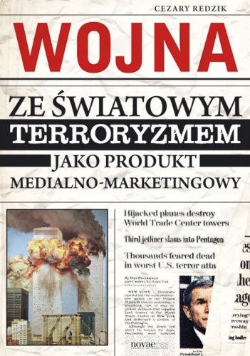 Okładka: Cezary Redzik - Wojna ze światowym terroryzmem jako produkt medialno-marketingowy