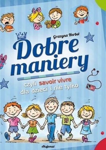 Okładka: Grażyna Herbst - Dobre maniery czyli savoir-vivre dla dzieci i nie tylko